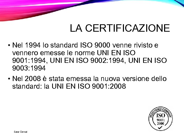 LA CERTIFICAZIONE • Nel 1994 lo standard ISO 9000 venne rivisto e vennero emesse