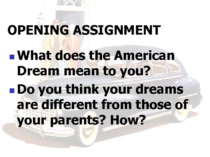 OPENING ASSIGNMENT What does the American Dream mean to you? n Do you think