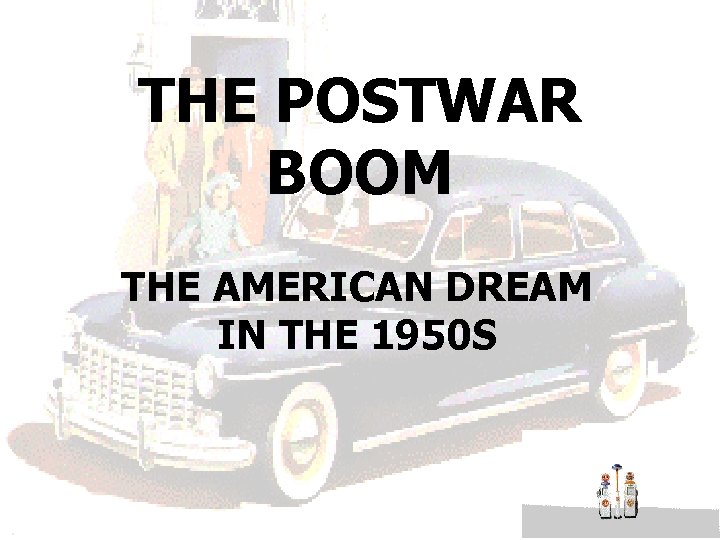 THE POSTWAR BOOM THE AMERICAN DREAM IN THE 1950 S 