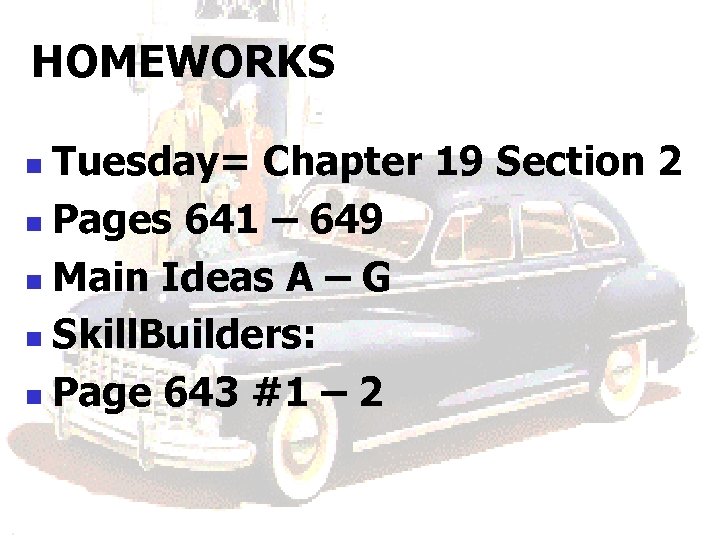 HOMEWORKS Tuesday= Chapter 19 Section 2 n Pages 641 – 649 n Main Ideas