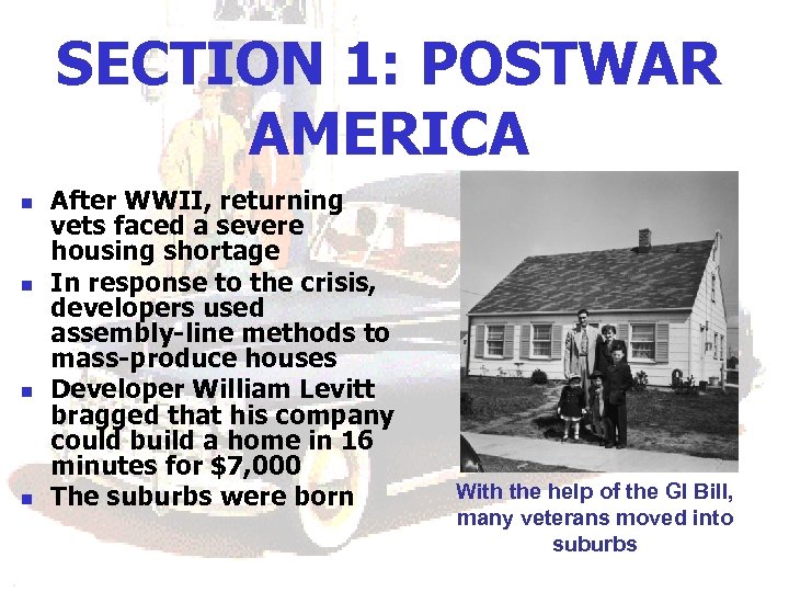 SECTION 1: POSTWAR AMERICA n n After WWII, returning vets faced a severe housing