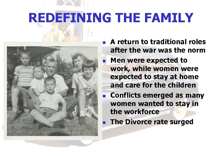 REDEFINING THE FAMILY n n A return to traditional roles after the war was