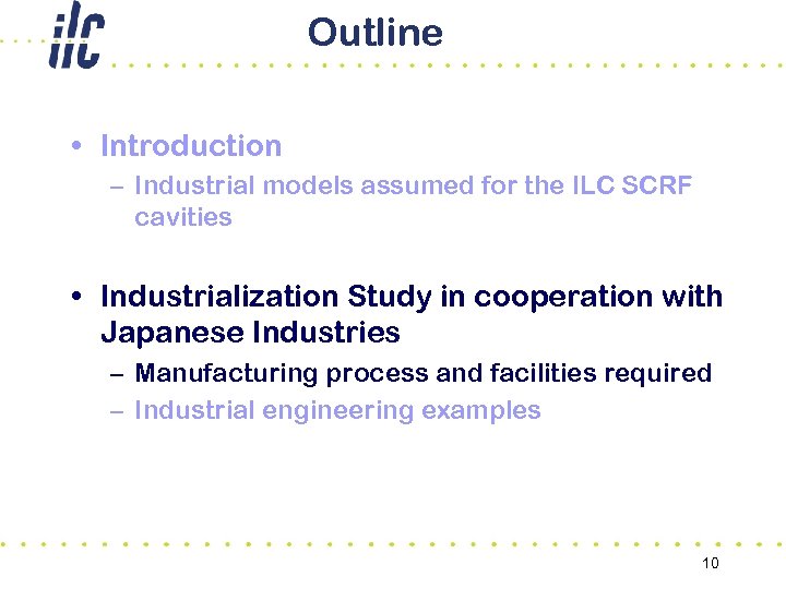 Outline • Introduction – Industrial models assumed for the ILC SCRF cavities • Industrialization