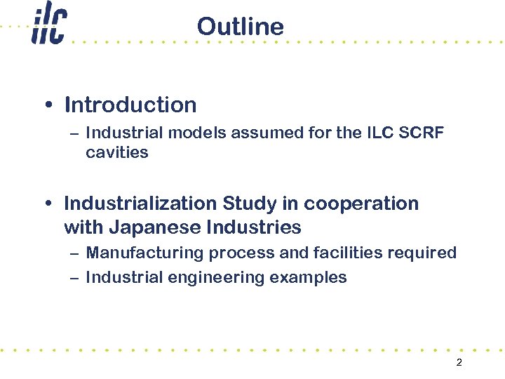 Outline • Introduction – Industrial models assumed for the ILC SCRF cavities • Industrialization