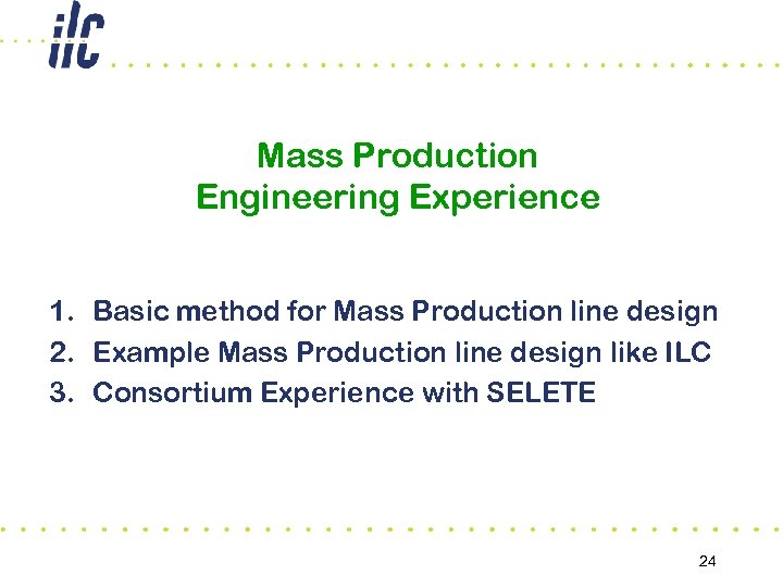 Mass Production Engineering Experience 1. Basic method for Mass Production line design 2. Example