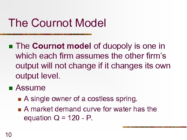 The Cournot Model n n The Cournot model of duopoly is one in which