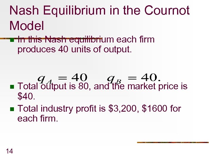 Nash Equilibrium in the Cournot Model n In this Nash equilibrium each firm produces