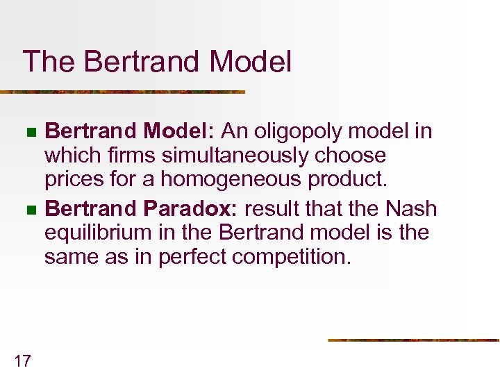 The Bertrand Model n n 17 Bertrand Model: An oligopoly model in which firms