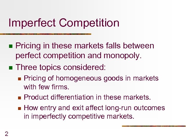 Imperfect Competition n n Pricing in these markets falls between perfect competition and monopoly.