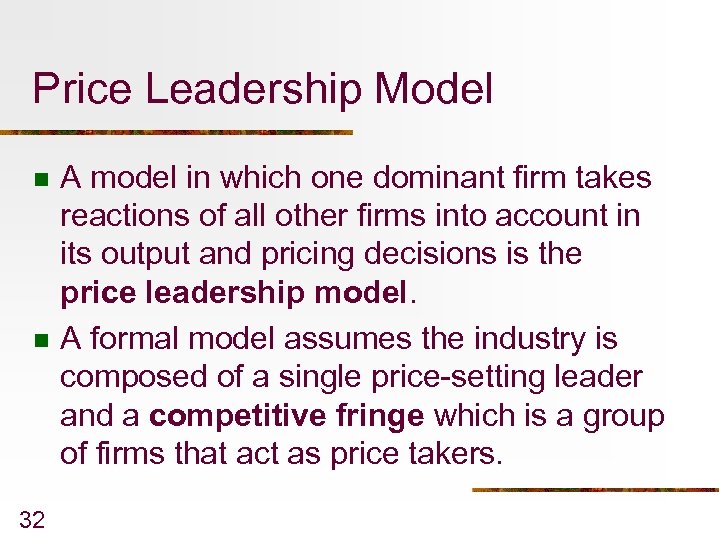 Price Leadership Model n n 32 A model in which one dominant firm takes
