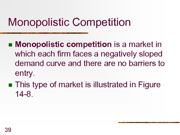 Monopolistic Competition n n 39 Monopolistic competition is a market in which each firm