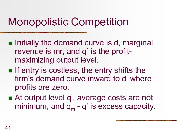 Monopolistic Competition n 41 Initially the demand curve is d, marginal revenue is mr,