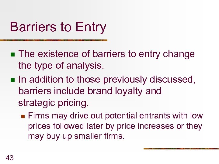 Barriers to Entry n n The existence of barriers to entry change the type