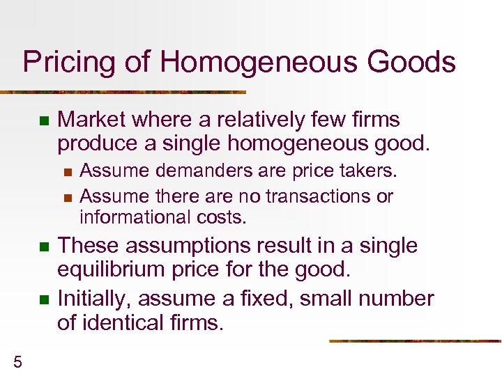 Pricing of Homogeneous Goods n Market where a relatively few firms produce a single