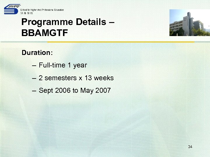 Programme Details – BBAMGTF Duration: – Full-time 1 year – 2 semesters x 13