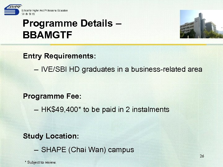 Programme Details – BBAMGTF Entry Requirements: – IVE/SBI HD graduates in a business-related area