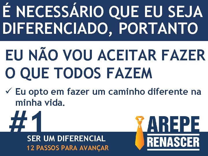 É NECESSÁRIO QUE EU SEJA DIFERENCIADO, PORTANTO EU NÃO VOU ACEITAR FAZER O QUE