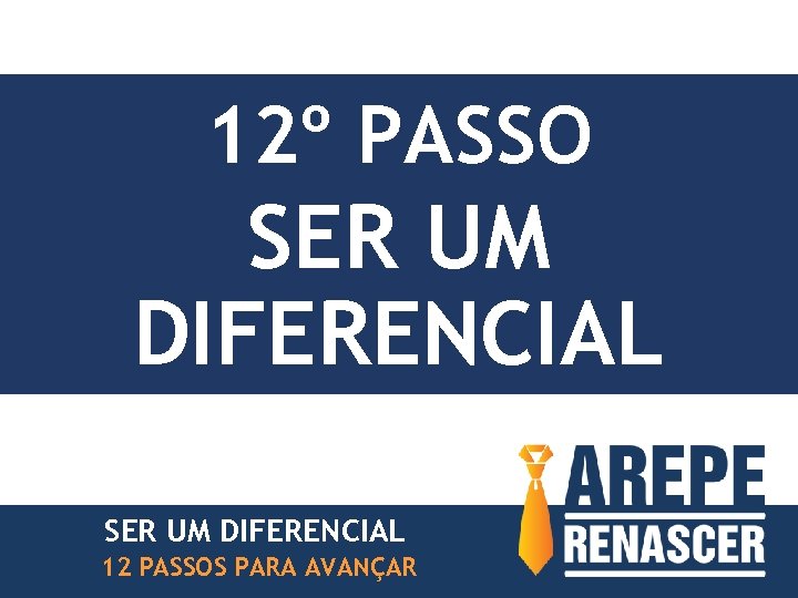 12º PASSO SER UM DIFERENCIAL 12 PASSOS PARA AVANÇAR 