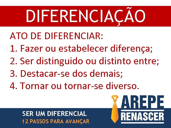 DIFERENCIAÇÃO ATO DE DIFERENCIAR: 1. Fazer ou estabelecer diferença; 2. Ser distinguido ou distinto