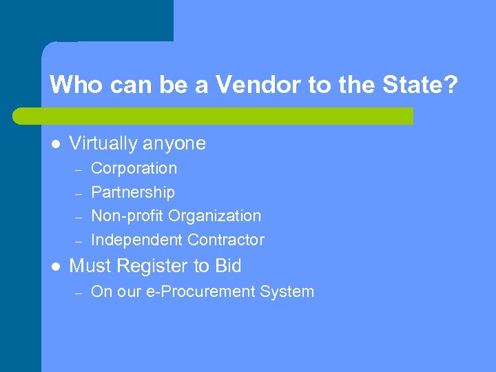 Who can be a Vendor to the State? l Virtually anyone – – l
