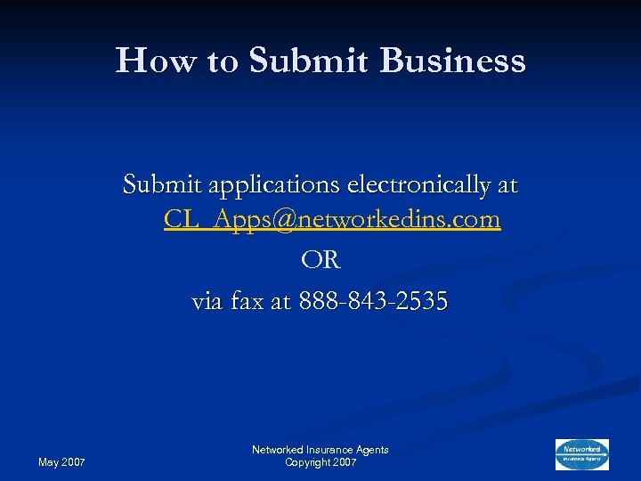 How to Submit Business Submit applications electronically at CL_Apps@networkedins. com OR via fax at