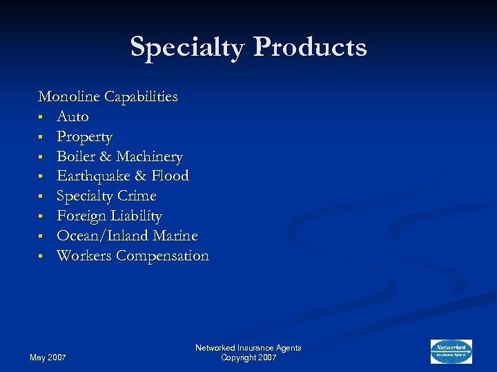 Specialty Products Monoline Capabilities § Auto § Property § Boiler & Machinery § Earthquake