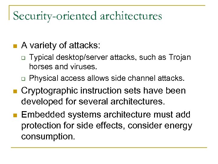 Security-oriented architectures n A variety of attacks: q q n n Typical desktop/server attacks,