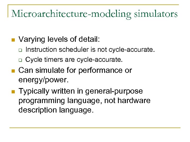 Microarchitecture-modeling simulators n Varying levels of detail: q q n n Instruction scheduler is
