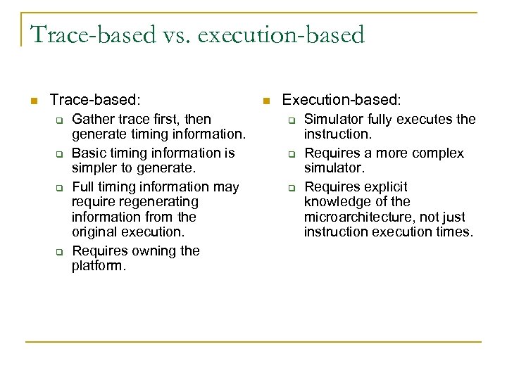 Trace-based vs. execution-based n Trace-based: q q Gather trace first, then generate timing information.