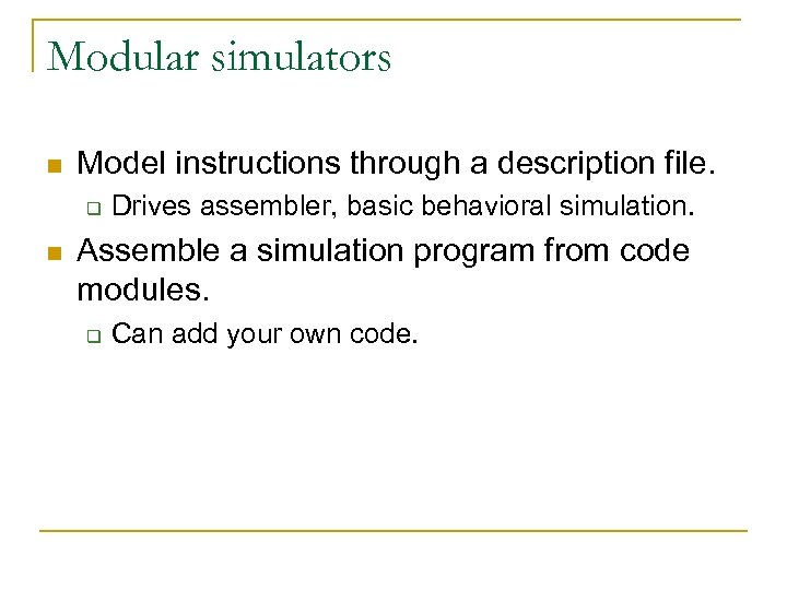 Modular simulators n Model instructions through a description file. q n Drives assembler, basic