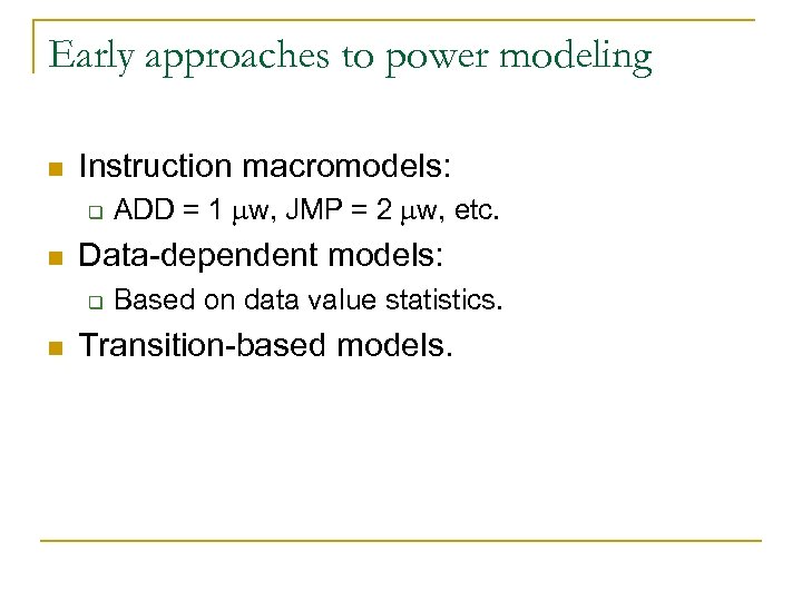 Early approaches to power modeling n Instruction macromodels: q n Data-dependent models: q n