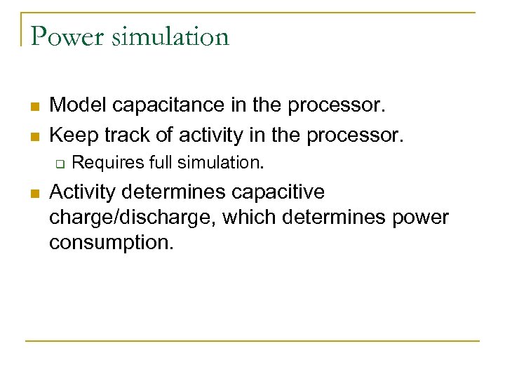 Power simulation n n Model capacitance in the processor. Keep track of activity in
