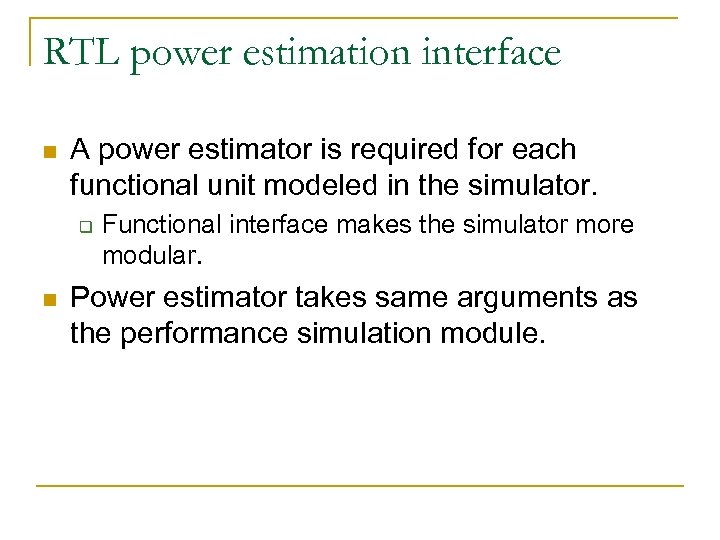 RTL power estimation interface n A power estimator is required for each functional unit