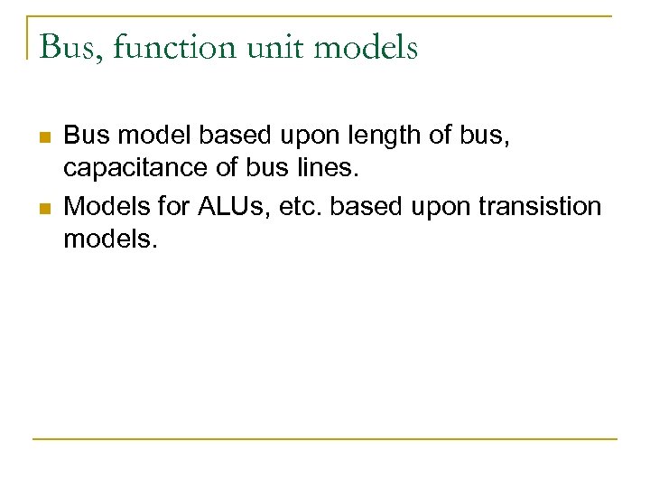 Bus, function unit models n n Bus model based upon length of bus, capacitance