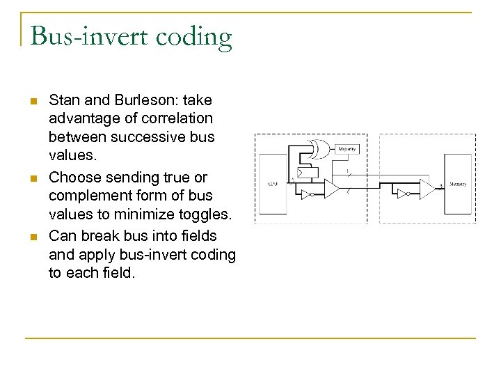 Bus-invert coding n n n Stan and Burleson: take advantage of correlation between successive