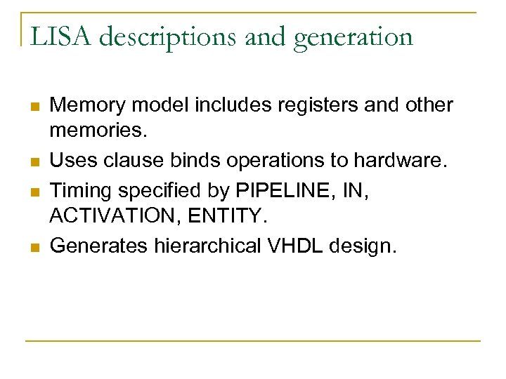 LISA descriptions and generation n n Memory model includes registers and other memories. Uses