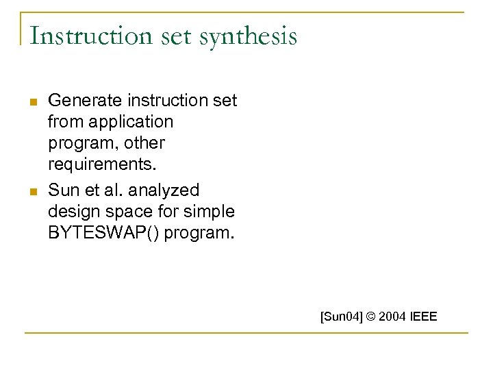 Instruction set synthesis n n Generate instruction set from application program, other requirements. Sun