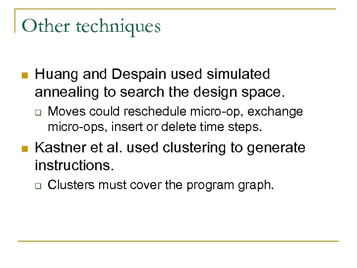 Other techniques n Huang and Despain used simulated annealing to search the design space.