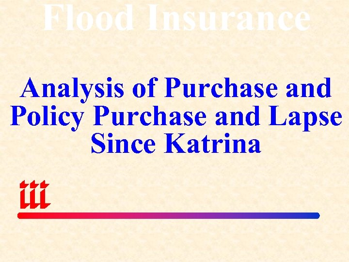 Flood Insurance Analysis of Purchase and Policy Purchase and Lapse Since Katrina 