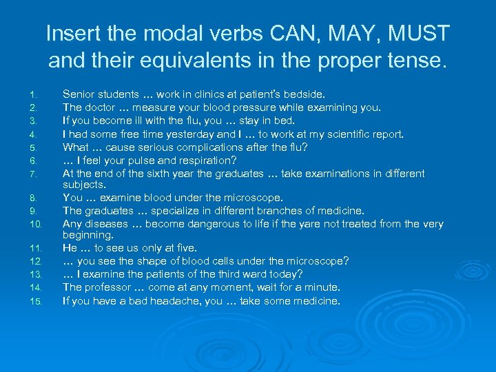 Insert the modal verbs CAN, MAY, MUST and their equivalents in the proper tense.