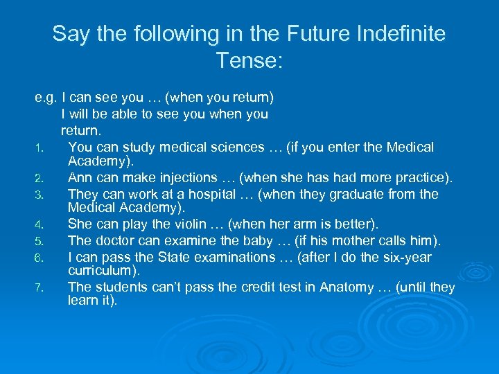 Say the following in the Future Indefinite Tense: e. g. I can see you