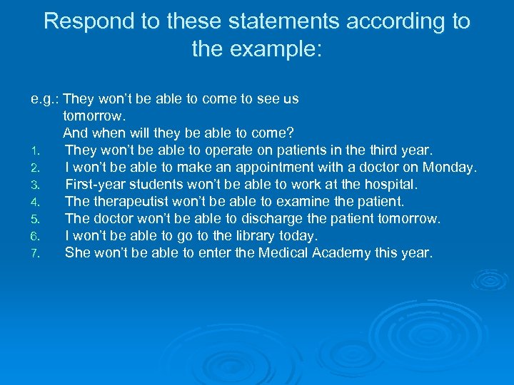 Respond to these statements according to the example: e. g. : They won’t be