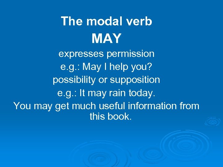 The modal verb MAY expresses permission e. g. : May I help you? possibility
