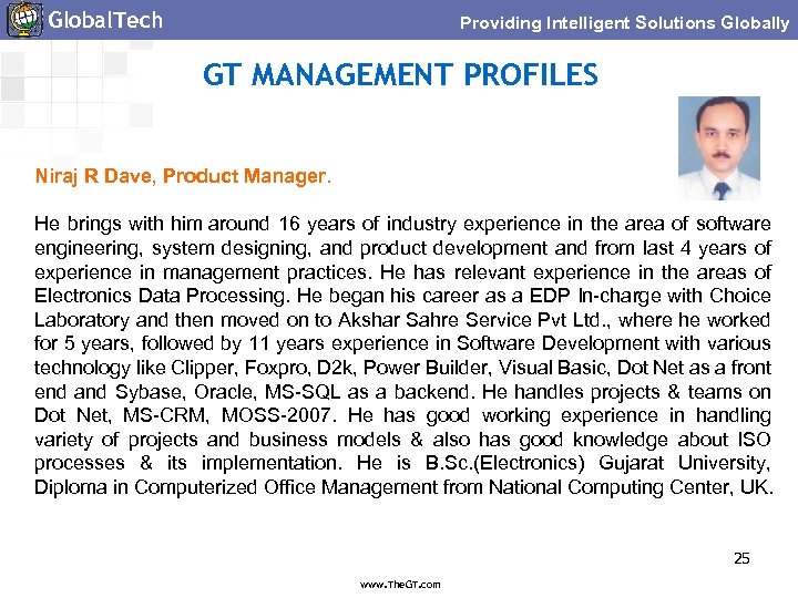 Global. Tech Providing Intelligent Solutions Globally GT MANAGEMENT PROFILES Niraj R Dave, Product Manager.