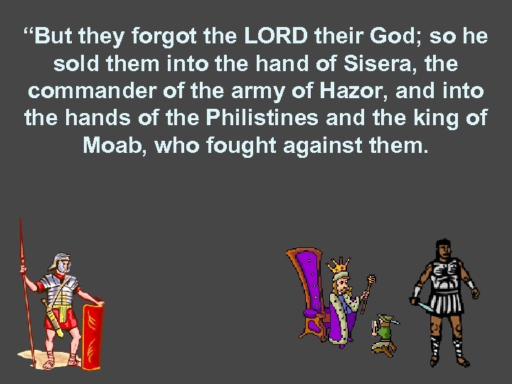 “But they forgot the LORD their God; so he sold them into the hand