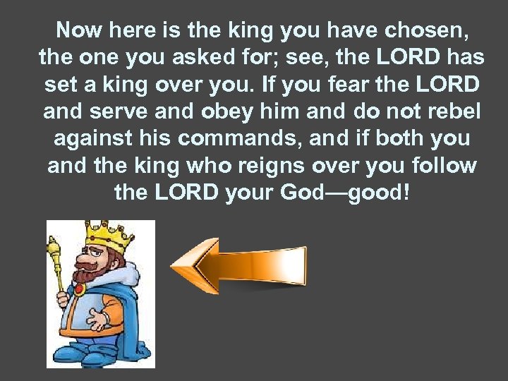 Now here is the king you have chosen, the one you asked for; see,