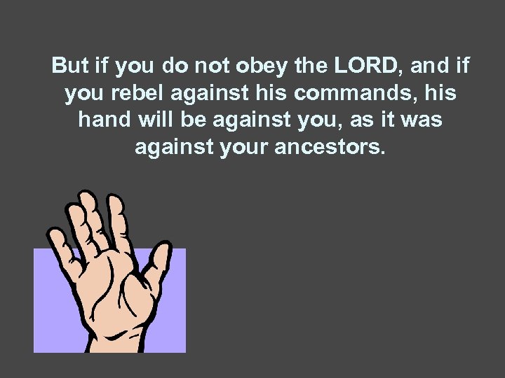 But if you do not obey the LORD, and if you rebel against his