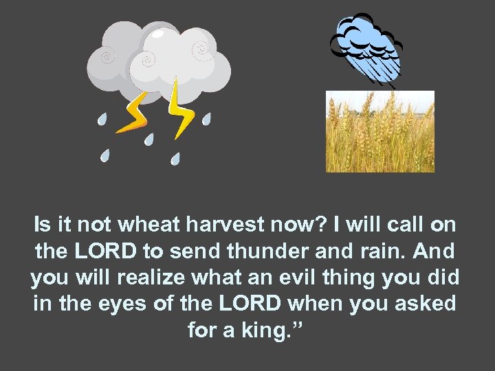 Is it not wheat harvest now? I will call on the LORD to send