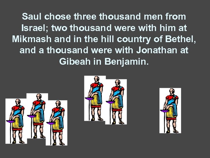 Saul chose three thousand men from Israel; two thousand were with him at Mikmash