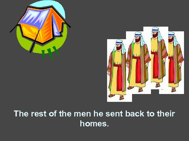 The rest of the men he sent back to their homes. 